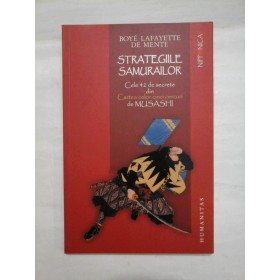 STRATEGIILE  SAMURAILOR  (Cele 42 de secrete din Cartea celor cinci cercuri de Musashi)  -  BOYE  LAFAYETTE  DE  MENTE 